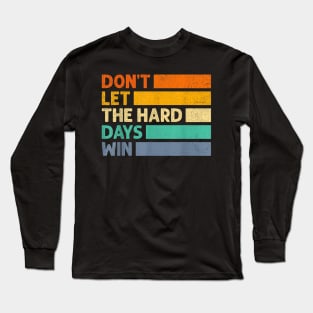 Don't Let The Hard Days Win v3 Long Sleeve T-Shirt